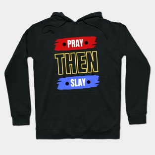 Pray Then Slay Hoodie